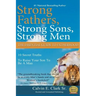 Strong Fathers, Strong Sons, Strong Men: 10 Secret Truths To Raise Your Son To Be A Man