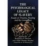 The Psychological Legacy of Slavery: Essays on Trauma, Healing and the Living Past