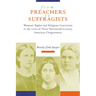 From Preachers to Suffragists: Woman's Rights and Religious Conviction in the Lives of Three Nineteenth-Century