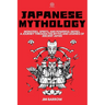 Japanese Mythology: Monsters, Spirits, and Powerful Deities. A Journey Through the Myths and Legends of Ancient Japan