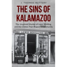 The Sins of Kalamazoo: The Unsolved Murder of Louis Schilling, and the Crimes That Shaped a Community