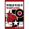 World War II Warplanes: The Iconic Warplanes of World War II