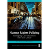 Human Rights Policing: Reimagining Law Enforcement in the 21st Century