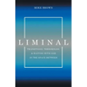 Liminal: Transitions, Thresholds, and Waiting with God in the Space Between