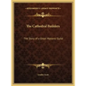 The Cathedral Builders: The Story of a Great Masonic Guild