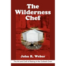 The Wilderness Chef: The Art and Craft of Baking in the Outback Oven