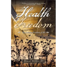 Health Freedom: The Greatest Freedom of All