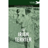The Irish Terrier - A Complete Anthology of the Dog
