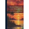 Select Parts of the Holy Bible: For the Use of Negro Slaves, in the British West-India Islands