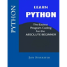 Python: Learn the Easiest Program Coding for the Absolute Beginner