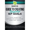 S.M.A.R.T.E.R. STEPS(TM) GUIDE TO CREATING Smarter IEP GOALS: 7 Step Prompting System for Developing Compliant Goals