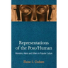 Representations of the Post/Human: Monsters, Aliens and Others in Popular Culture