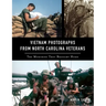 Vietnam Photographs from North Carolina Veterans: The Memories They Brought Home