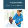 Becoming a Certified Nurse Assistant-A Person-Centered Approach