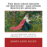 The blue-grass region of Kentucky: and other Kentucky articles. By: James Lane Allen: illustrated novel (World's classic's)