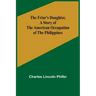 The Friar's Daughter, A Story of the American Occupation of the Philippines