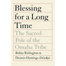 Blessing for a Long Time: The Sacred Pole of the Omaha Tribe