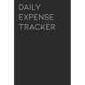 Daily Expense Tracker: Keep a Record of All Spending for Life, Business, Travel, Projects and Anything You Want