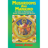 Mushrooms and Mankind: The Impact of Mushrooms on Human Consciousness and Religion
