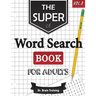 The Super Word Search Book For Adults: Brain Training With The Best Word Search Puzzles Books