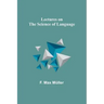 Lectures on the Science of Language