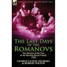The Last Days of the Romanovs: The Murder of the Tsar & the Russian Royal Family, 1918