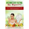 Intermittent Fasting for Beginners: How to Lose Belly Fat with Intermittent Fasting Strategies for Men and Women, Simple Ways to Look Younger, Stimula