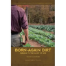 Born-Again Dirt: Farming to the Glory of God