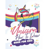 How To Draw Unicorns Book For Kids: 71 Pages of Unicrons, Unicorn Drawing Made Easy and in simple Steps for Kids ages 5-6-7-8-9- and 10 years Old, Bes