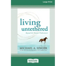Living Untethered: Beyond the Human Predicament (Large Print 16 Pt Edition)
