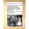 A Commentary on the Dysentery: Or, Bloody Flux. Translated from the Latin of Mark Akenside, ... by John Ryan, M.D.