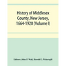 History of Middlesex County, New Jersey, 1664-1920 (Volume I)