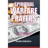 Spiritual Warfare Prayers For Blessings And Finances: Over 200 Deliverance and Breakthrough Prayers