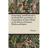 Demonology and Witchcraft in the British Isles and Ireland;A Compendium of Classic Books on the History of Demons, Witches and Spirits