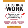 Getting Back to Work: Everything You Need to Bounce Back and Get a Job After a Layoff