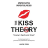 The KISS Theory: Improving Mindfulness: Keep It Strategically Simple "A simple approach to personal and professional development."
