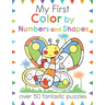 My First Color by Numbers and Shapes: Over 50 Fantastic Puzzles
