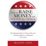 How to Raise Money for Political Office: The Original Guide to Winning Elections Through Aggressive, Organized Fundraising