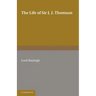 The Life of Sir J. J. Thomson: Sometime Master of Trinity College, Cambridge