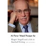 No Place I Would Rather Be: Roger Angell and a Life in Baseball Writing