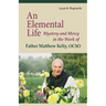 An Elemental Life: Mystery and Mercy in the Work of Father Matthew Kelty, Ocso Volume 56