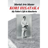 Martial Arts Master Kori Hisataka: My Father's life in Manchuria