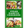 Vegan Diabetes Cookbook: Wholesome Low Sugar Recipes to Reverse or Manage Diabetes Symptoms