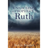 Unlocking the Prophecy of Ruth