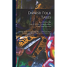 Danish Folk Tales: From the Danish of Svend Grundtvig, E. T. Kristensen, Ingvor Bondesen and L. Budde; Translated by J. Christian Bay