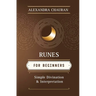 Runes for Beginners: Simple Divination and Interpretation