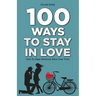 100 Ways to Stay in Love: How to Keep Romance Alive Over Time