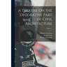 A Treatise On the Decorative Part of Civil Architecture; Volume 1
