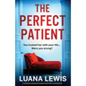 The Perfect Patient: A completely gripping psychological thriller with a shocking twist