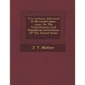 Two Lectures Delivered at Newcastle-Upon-Tyne, on the Constitutions and Republican Institutions of the United States ...